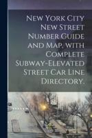 New York City New Street Number Guide and Map, With Complete Subway-elevated Street Car Line Directory.