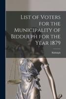 List of Voters for the Municipality of Biddulph for the Year 1879 [Microform]