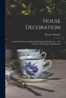 House Decoration : Comprising Whitewashing, Paperhanging, Painting, Etc. ; With Numerous Engravings and Diagrams