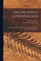 On the Genus Lepidophloios [Microform]