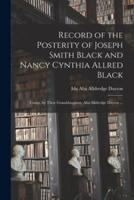 Record of the Posterity of Joseph Smith Black and Nancy Cynthia Allred Black; Comp. By Their Granddaughter, Alta Alldredge Dayton ...