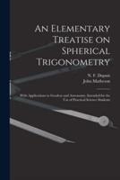 An Elementary Treatise on Spherical Trigonometry [Microform]