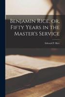 Benjamin Rice, or, Fifty Years in the Master's Service