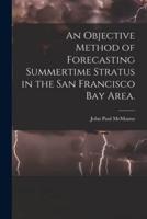 An Objective Method of Forecasting Summertime Stratus in the San Francisco Bay Area.