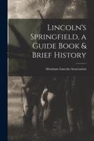 Lincoln's Springfield, a Guide Book & Brief History