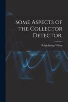 Some Aspects of the Collector Detector.