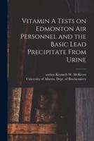 Vitamin A Tests on Edmonton Air Personnel and the Basic Lead Precipitate From Urine