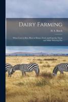 Dairy Farming [microform] : What Cows to Buy, How to House, Feed, and Care for Them and Make Dairying Pay