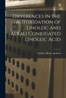 Differences in the Autoxidation of Linoleic and Alkali Conjugated Linoleic Acid