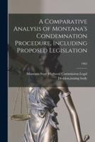 A Comparative Analysis of Montana's Condemnation Procedure, Including Proposed Legislation; 1962