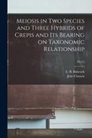 Meiosis in Two Species and Three Hybrids of Crepis and Its Bearing on Taxonomic Relationship; P2(15)