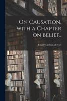 On Causation [Microform], With a Chapter on Belief..