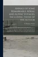 Annals of Some Remarkable Aërial and Alpine Voyages, Including Those of the Author