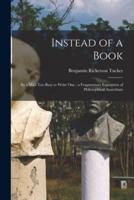 Instead of a Book : by a Man Too Busy to Write One : a Fragmentary Exposition of Philosophical Anarchism