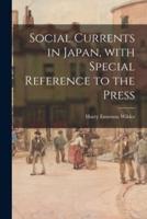 Social Currents in Japan, With Special Reference to the Press