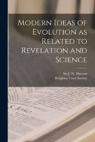 Modern Ideas of Evolution as Related to Revelation and Science [Microform]