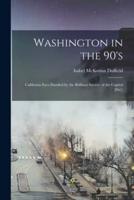 Washington in the 90'S; California Eyes Dazzled by the Brilliant Society of the Capitol [Sic];