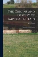 The Origins and Destiny of Imperial Britain [Microform]