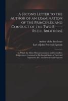 A Second Letter to the Author of an Examination of the Principles and Conduct of the Two B------Rs [I.e. Brothers]
