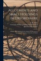 Allotments and Small Holdings in Oxfordshire [Microform]