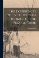 The Experiences of Five Christian Indians of the Pequod Tribe [Microform]
