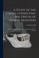 A Study of the Causes Underlying the Origin of Human Monsters
