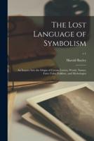 The Lost Language of Symbolism : an Inquiry Into the Origin of Certain Letters, Words, Names, Fairy-tales, Folklore, and Mythologies; v.1