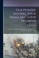 Our Pioneer Fathers, Their Trials and Their Triumphs [Microform]