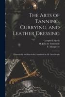 The Arts of Tanning, Currying, and Leather Dressing