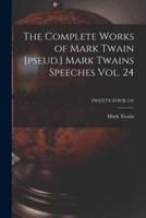 The Complete Works of Mark Twain [Pseud.] Mark Twains Speeches Vol. 24; TWENTY-FOUR (24)