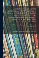 ... Compilation of Court Decisions, Attorney General's Opinions, Department of Labor Advice, Relative to the Workmen's Compensation Act From Date When Act Was Effective to July, 1920