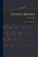 George Brown [Microform]