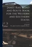 James' Rail Road and Route Book for the Western and Southern States [Microform]