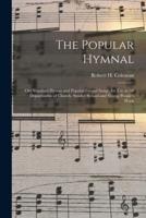 The Popular Hymnal [microform] ; Old Standard Hymns and Popular Gospel Songs, for Use in All Departments of Church, Sunday School and Young People's Work