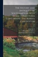 The History and Antiquity of Southampton, With Some Conjectures Concerning the Roman Clausentum; No.8