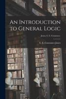 An Introduction to General Logic [Microform]; Jones, E. E. Constance.