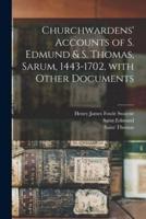 Churchwardens' Accounts of S. Edmund & S. Thomas, Sarum, 1443-1702 [Microform], With Other Documents