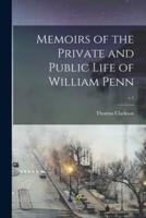 Memoirs of the Private and Public Life of William Penn; V.1