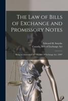 The Law of Bills of Exchange and Promissory Notes [microform] : Being an Annotation of "The Bills of Exchange Act, 1890"