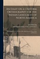 An Essay on a Uniform Orthography for the Indian Languages of North America [Microform]