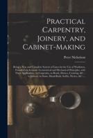 Practical Carpentry, Joinery, and Cabinet-Making