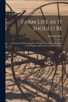 Farm Life as It Should Be [Microform]