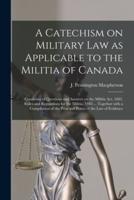 A Catechism on Military Law as Applicable to the Militia of Canada [Microform]
