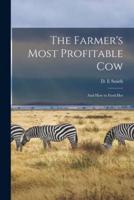 The Farmer's Most Profitable Cow [Microform]