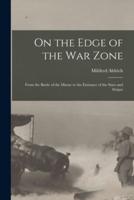 On the Edge of the War Zone [Microform]