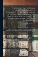 The History of the Faxon Family, Containing a Genealogy of the Descendants of Thomas Faxon of Braintree, Mass. With a Map Locating the Homesteads of the First Four Generations; Accompanied by Copious Abstracts From the Records of Deeds and Probate....