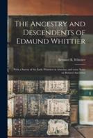 The Ancestry and Descendents of Edmund Whittier : With a Survey of the Early Whittiers in America, and Some Notes on Related Ancestries