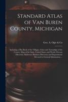 Standard Atlas of Van Buren County, Michigan : Including a Plat Book of the Villages, Cities and Townships of the County, Map of the State, United States and World, Patrons Directory, Reference Business Directory and Departments Devoted to General...