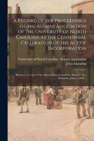 A Record of the Proceedings of the Alumni Association of the University of North Carolina at the Centennial Celebration of the Act of Incorporation