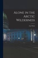 Alone in the Arctic Wilderness [Microform]